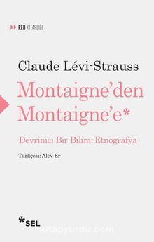 Montaigne'den Montaigne'e Devrimci Bir Bilim: Etnografya - Claude Levi-Strauss