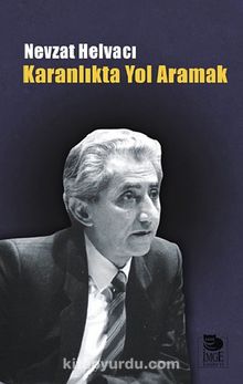 Karanlıkta Yol Aramak - Nevzat Helvacı