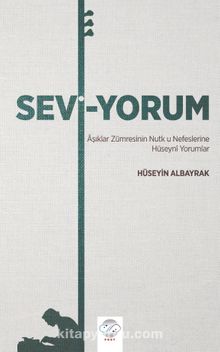 Sevi-Yorum & Aşıklar Zümresinin Nutk u Nefeslerine Hüseyni Yorumlar - Hüseyin Albayrak