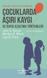 Çocuklarda Aşırı Kaygı ve Kaygı Azaltma Yöntemleri &amp; Ebeveynler ve Öğretmenler için Rehber Kitap
