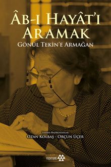 Ab-ı Hayat'ı Aramak & Gönül Tekin'e Armağan