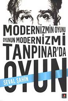 Modernizmin Oyunu Oyunun Modernizmi & Tanpınar'da Oyun - Seval Şahin