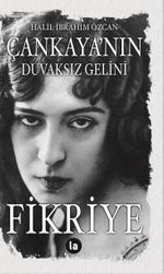 Çankaya'nın Duvaksız Gelini Fikriye 