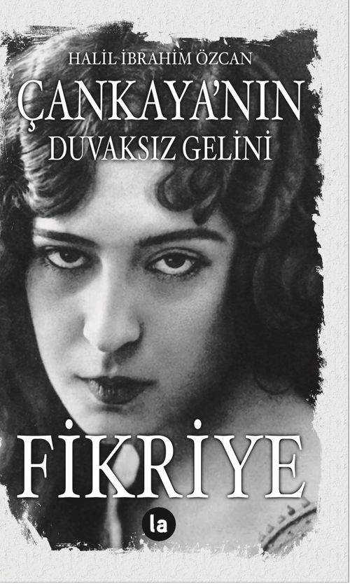 Çankaya'nın Duvaksız Gelini Fikriye 