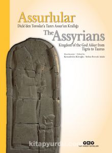 Assurlular Dicle’den Toroslar’a Tanrı Assur’un Krallığı / The Assyrians Kingdom of the God Assur from Tigris to Taurus