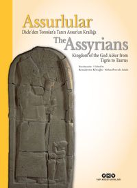 Assurlular Dicle’den Toroslar’a Tanrı Assur’un Krallığı / The Assyrians Kingdom of the God Assur from Tigris to Taurus