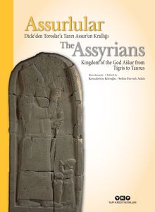 Assurlular Dicle’den Toroslar’a Tanrı Assur’un Krallığı / The Assyrians Kingdom of the God Assur from Tigris to Taurus