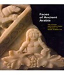 Faces of Ancient Arabia & The Giraud and Carolyn Foster Collection of South Arabian Art