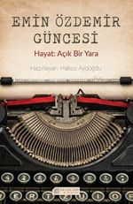 Emin Özdemir Güncesi & Hayat: Açık Bir Yara