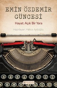 Emin Özdemir Güncesi & Hayat: Açık Bir Yara