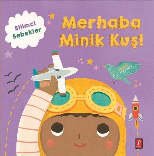Bilimci Bebekler / Merhaba Minik Kuş ! 