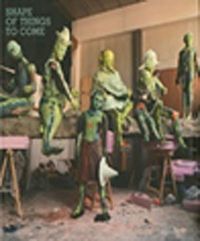 Shape of Things to Come & New Sculpture