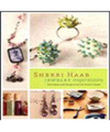 Sherri Haab Jewelry Inspirations & Techniques and Designs from the Artist's Studio