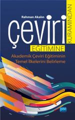 Çeviri Kuramından Çeviri Eğitimine & Akademik Çeviri Eğitiminin Temel İlkelerini Belirleme