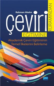 Çeviri Kuramından Çeviri Eğitimine & Akademik Çeviri Eğitiminin Temel İlkelerini Belirleme