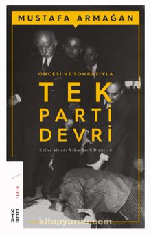 Öncesi ve Sonrasıyla Tek Parti Devri - Mustafa Armağan