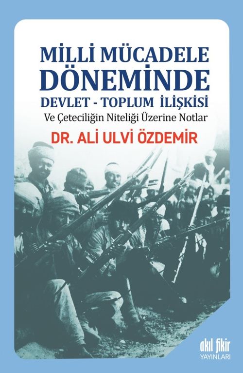Milli Mücadele Döneminde Devlet-Toplum İlişkisi ve Çeteciliğin Niteliği üzerine Notlar