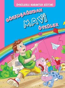 Öykülerle Karakter Eğitimi Gökkuşağından Mavi Öyküler
