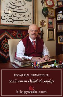 Bektaşiliğin Bilinmeyenleri & Kahraman Özkök ile Söyleşi - Bilinmeyen Yazar