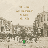 Eskişehir: Kökleri Derinde Yepyeni Bir Şehir