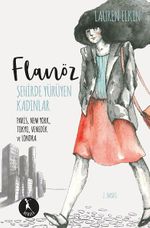 Flanöz: Şehirde Yürüyen Kadınlar & Paris, New York, Tokyo, Viyana ve Londra