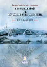 İstanbul'un Fethi'nden Günümüze Tersanelerimiz ve Denizcilik Kuruluşlarımız