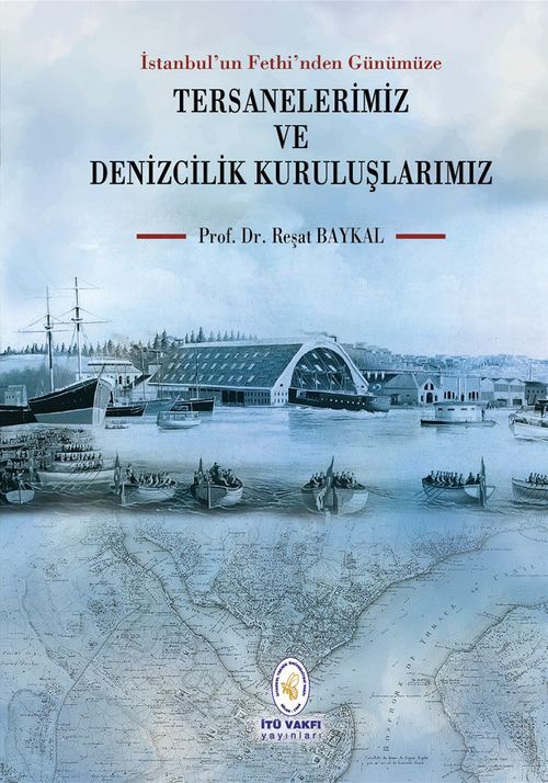 İstanbul'un Fethi'nden Günümüze Tersanelerimiz ve Denizcilik Kuruluşlarımız