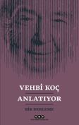 Vehbi Koç Anlatıyor & Bir Derleme