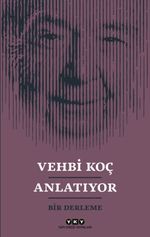 Vehbi Koç Anlatıyor & Bir Derleme