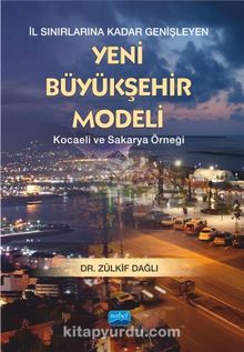 İl Sınırlarına Genişleyen Yeni Büyük Şehir Modeli - Zülkif Dağlı