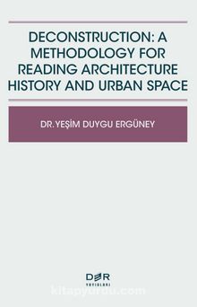 Deconstruction: A Methodology For Reading Architecture History And Urban Space
