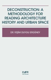 Deconstruction: A Methodology For Reading Architecture History And Urban Space