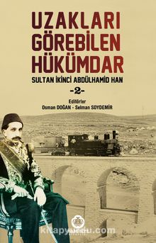 Uzakları Görebilen Hükümdar Sultan İkinci Abdülhamid Han 2 - Osman Doğan