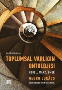 Toplumsal Varlığın Ontolojisi: Hegel Marx Emek