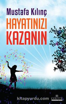 Hayatınızı Kazanın - Mustafa Kılınç