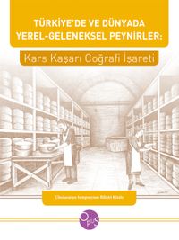 Türkiye'de ve Dünyada Yerel-Geleneksel Peynirler: Kars Kaşarı Coğrafi İşareti