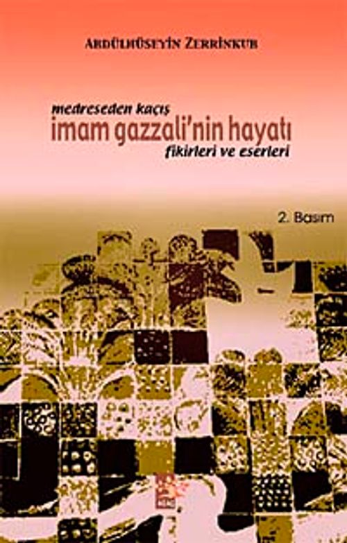 Medreseden Kaçış & İmam Gazzali'nin Hayatı Fikirleri ve Eserleri