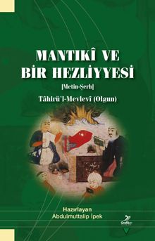 Mantıki ve Bir Hezliyyesi [Metin-Şerh] Tahirü’l-Mevlevi (Olgun)