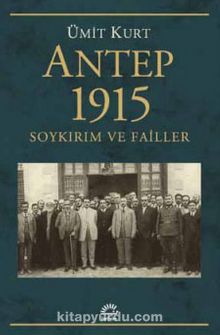 Antep 1915 Soykırım ve Failler - Ümit Kurt