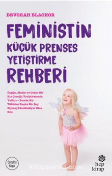 Feministin Küçük Prenses Yetiştirme Rehberi - Devorah Blachor