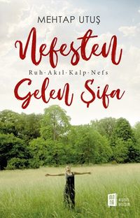 Nefesten  Gelen Şifa & Ruh - Akıl - Kalp - Nefs 