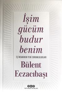 İşim Gücüm Budur Benim & İş İnsanının Yeni Sorumlulukları