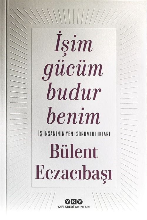 İşim Gücüm Budur Benim & İş İnsanının Yeni Sorumlulukları