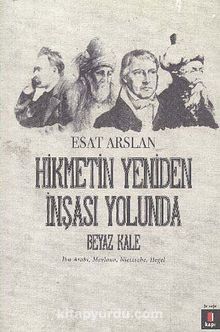 Hikmetin Yeniden İnşası Yolunda Beyaz Kale - Esat Arslan