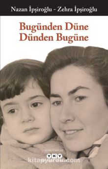 Bugünden Düne Dünden Bugüne - Nazan İpşiroğlu