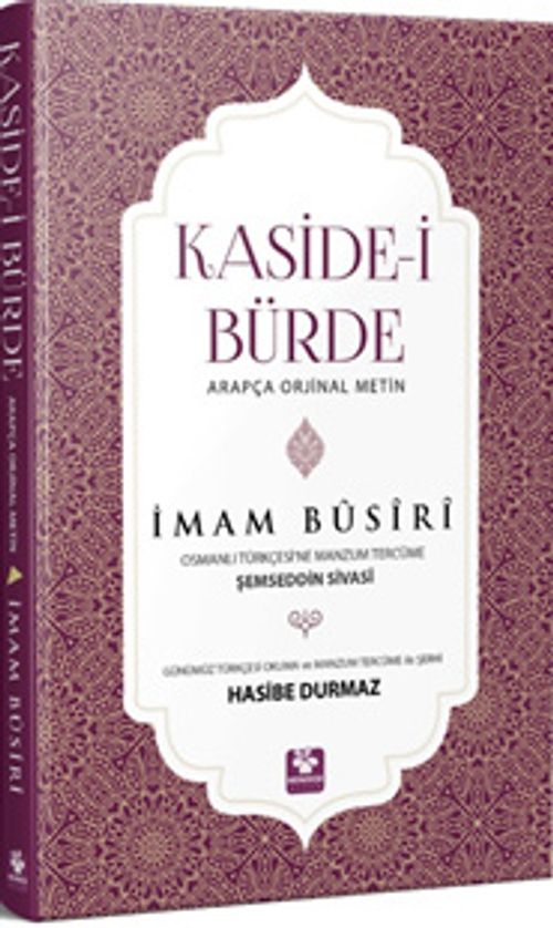 Kaside-i Bürde Arapça Orijinal Metin & Günümüz Türkçesi Okuma Ve Manzum Tercüme İle Şerhi Osmanlı Türkçesine Manzum Tercüme