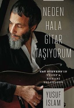 Neden Hala Gitar Taşıyorum (Ciltli) & Cat Stevens'in Yusuf'a Ruhani Yolculuğu
