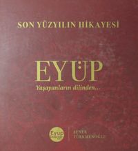 Son Yüzyılın Hikayesi Eyüp & Yaşayanların Dilinden