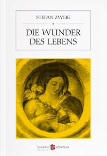 Die Wunder des Lebens - Stefan Zweig