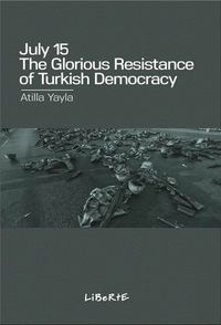 July 15: The Glorious Resistance Of Turkish Democracy